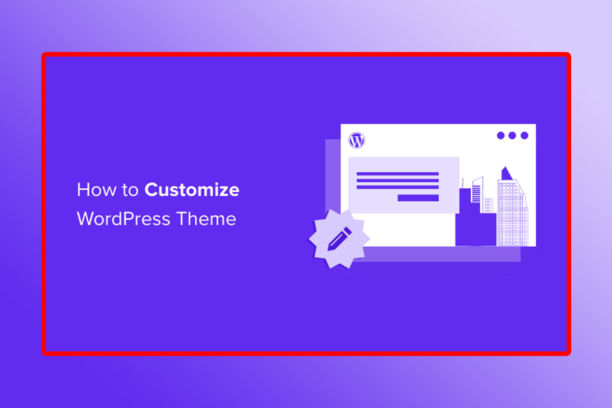 The Ultimate Guide To WordPress Theme Customization