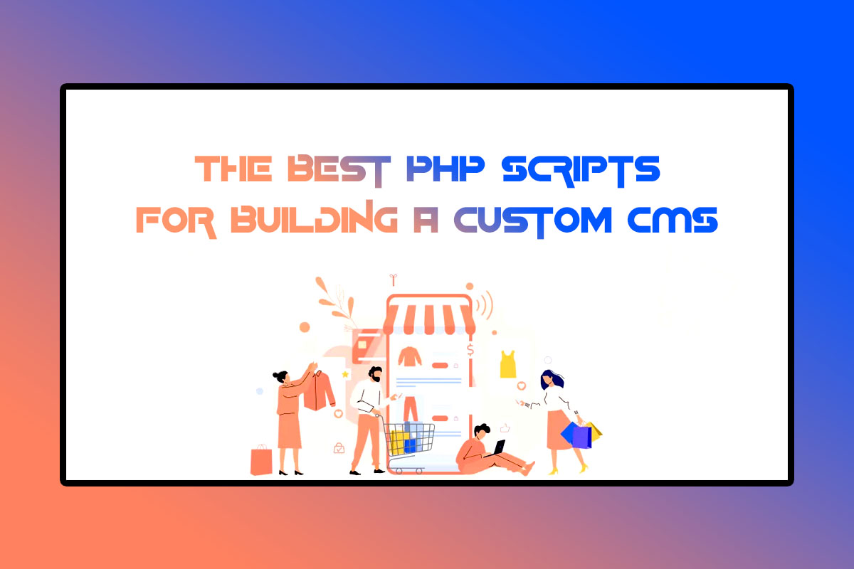 The Best PHP Scripts For Building A Custom CMS